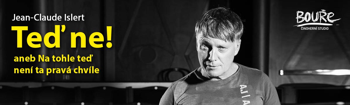 Jean-Claude Islert: Teď ne! aneb Na tohle teď není ta pravá chvíle. V hlavní roli Michal Dlouhý Jean-Claude Islert: Teď ne! aneb Na tohle teď není ta pravá chvíle. V hlavní roli Michal Dlouhý